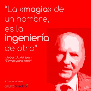 #TriedroCitas Para el novelista Robert Heinlein, la ciencia ficción no era más que la ciencia del futuro. Sus novelas son científicamente impecables y están escritas con gran rigor.  No en vano, fue además ingeniero e inventor de éxito para la Marina de los EEUU durante la II Guerra Mundial, anticipándose a su tiempo con infinidad de avances tecnológicos.