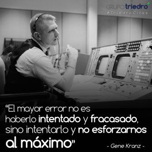 ¿Cuál es el mayor fracaso al que puede enfrentarse un ingeniero? El gran Gene Kranz, famoso entre otras cosas por haber sido el carismático director de vuelo de la misión del Apollo XIII, siempre lo ha tenido claro.  A Kranz se le atribuye la famosa frase de "el fracaso no es una una opción", aunque realmente él nunca la dijo. Sin embargo, con esta otra sí dicha por él, expresa mejor el espíritu de equipo y de superación que caracteriza a nuestra profesión.