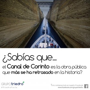 ¿Puede una obra civil tardar 26 siglos en llevarse a cabo? El Canal de Corinto podría poseer semejante "honor".  Aunque construido entre 1881 y 1893 por el ingeniero húngaro István Türr bajo los proyectos del francés Ferdinand de Lesseps, el canal ya fue concebido en el siglo VII a.C., cuando el tirano Periandro de Corinto pensó en ejecutar una obra similar pero se vio obligado a cancelarla debido a las dificultades técnicas, insalvables para la época, construyendo en su lugar una rampa de piedra sobre el istmo de Corinto a la que se conoce como Diolkos, y cuyos restos pueden verse todavía hoy discurriendo de forma paralela al canal. El emperador romano Nerón retomaría el proyecto ya en el siglo I, pero con su muerte prematura se canceló el proyecto hasta siglos después.  Hoy el Canal de Corinto, con tan solo 21 m de ancho y 8 de profundidad, separa el Peloponeso del resto de Grecia y permite así el paso de 11.000 barcos al año entre el mar Egeo y el golfo de Corinto, justo por el trazado que Periandro y Nerón escogieron siglos atrás.